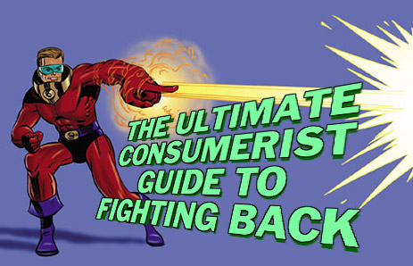 The Ultimate Consumerist Guide To Fighting Back (Revised Edition)