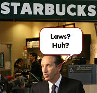 Starbucks CEO Thinks Pesky "Laws" Don't Apply To His Company