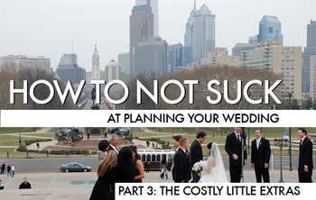 How To Not Suck At Planning Your Wedding, Part 3: The Costly Little Extras
