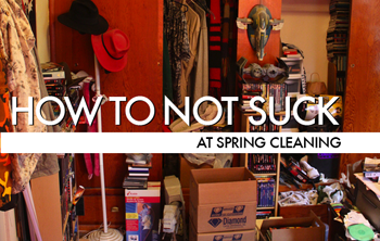 How To Not Suck At Spring Cleaning