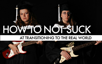 How To Not Suck At Making The Transition From School To The Real World