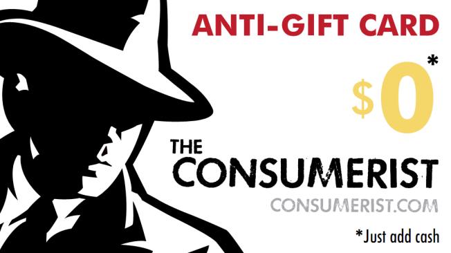 Our Gift To You: The Consumerist Anti-Gift Card