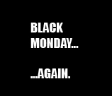 A Blacker Monday