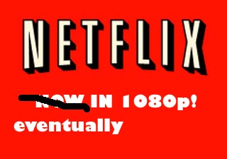 Netflix To Stream In 1080p And 5.1… Someday