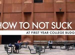 How To Not Suck… At First Year College Budgets