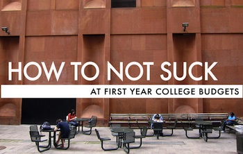 How To Not Suck… At First Year College Budgets