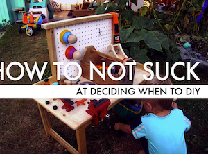 How To Not Suck… At Deciding When To DIY