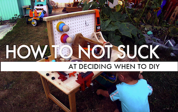 How To Not Suck… At Deciding When To DIY