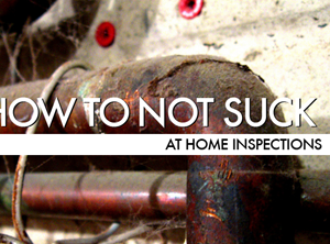 How To Not Suck… At Home Inspections