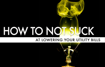 How To Not Suck… At Lowering Your Utility Bills