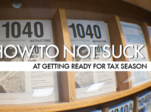 How To Not Suck… At Getting Ready For Tax Season