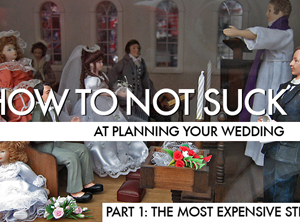 How To Not Suck At Planning Your Wedding, Part 1: The Most Expensive Steps