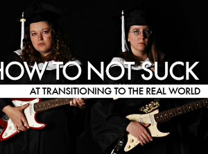 How To Not Suck At Making The Transition From School To The Real World